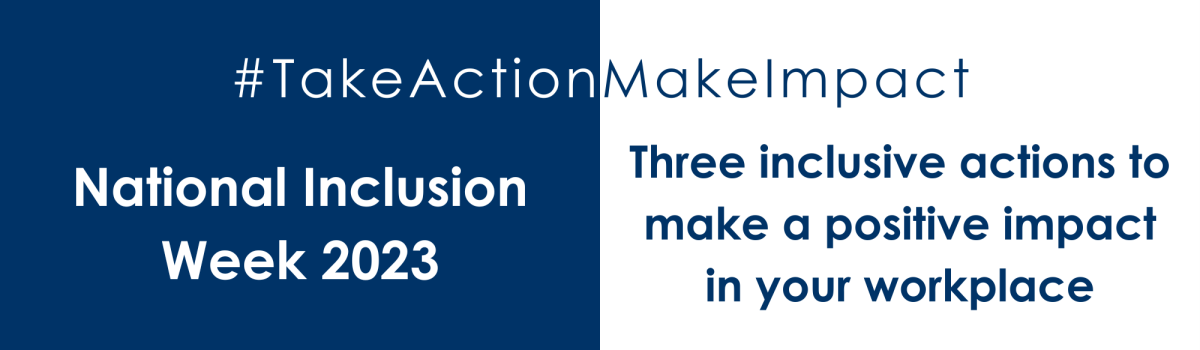 National Inclusion Week 2023: Three Inclusive actions to make a positive impact in your workplace